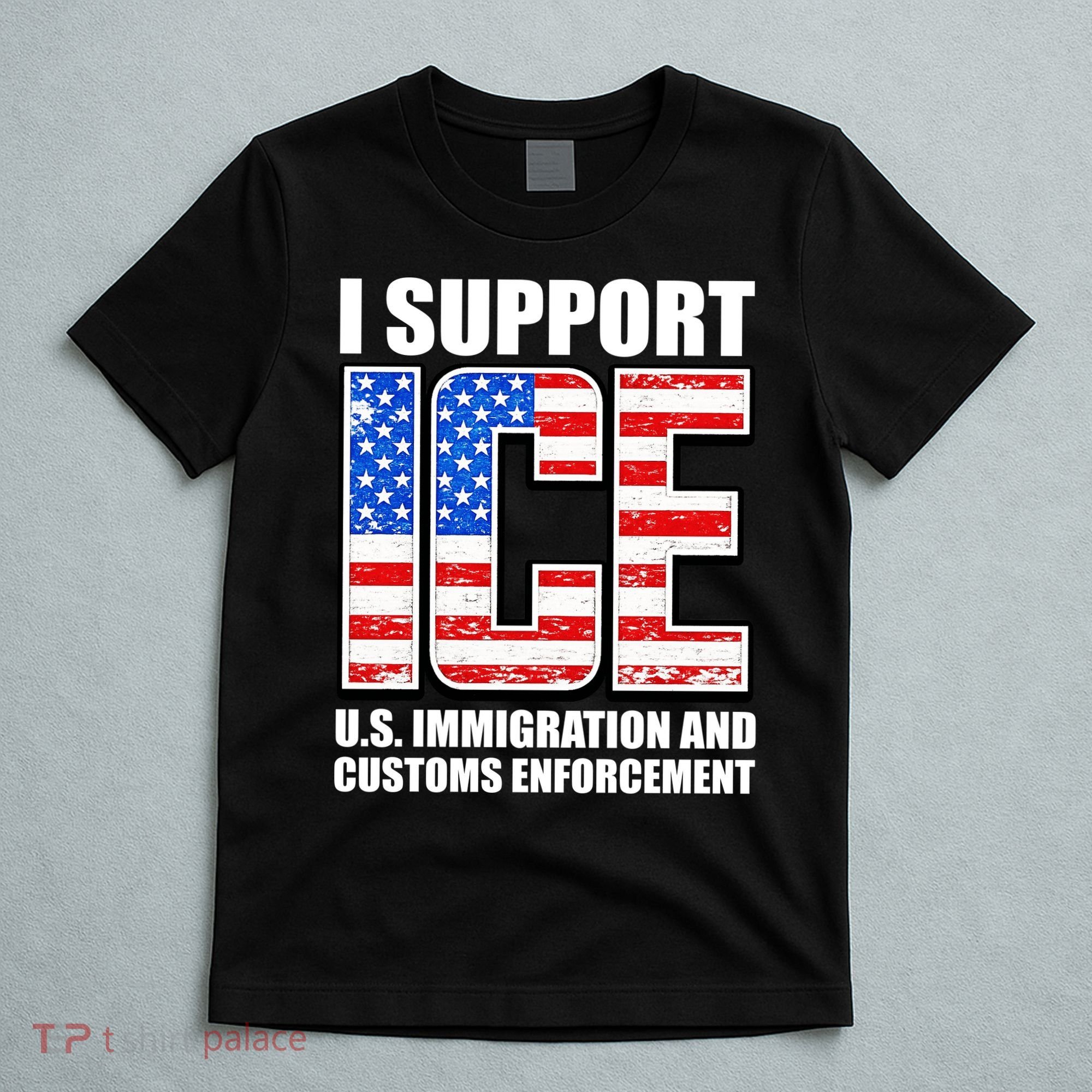 I Support ICE US Immigration And Customs Enforcement T-Shirt