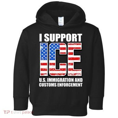 I Support ICE US Immigration And Customs Enforcement Toddler Hoodie