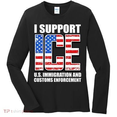 I Support ICE US Immigration And Customs Enforcement Women's Long Sleeve Shirt