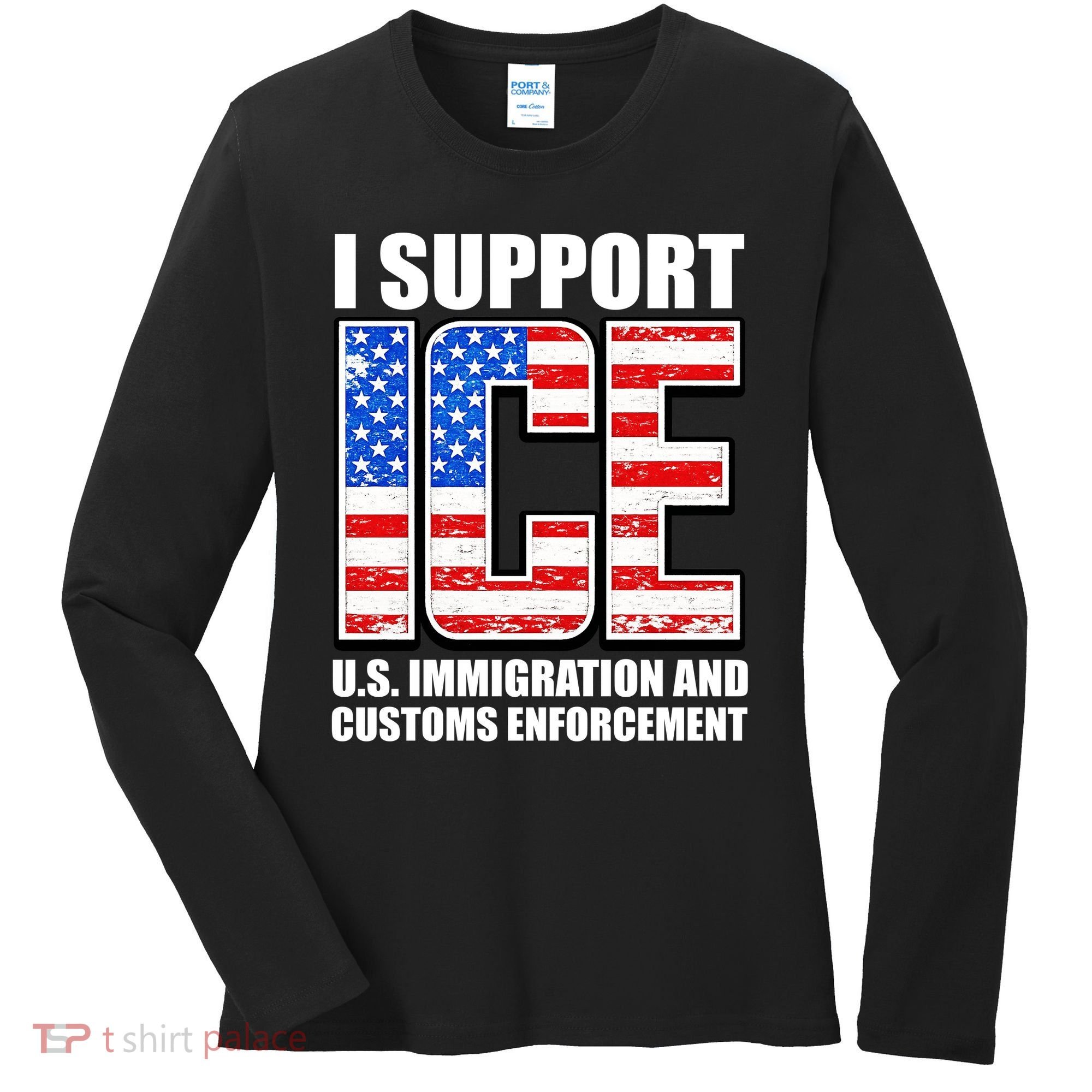 I Support ICE US Immigration And Customs Enforcement Women's Long Sleeve Shirt