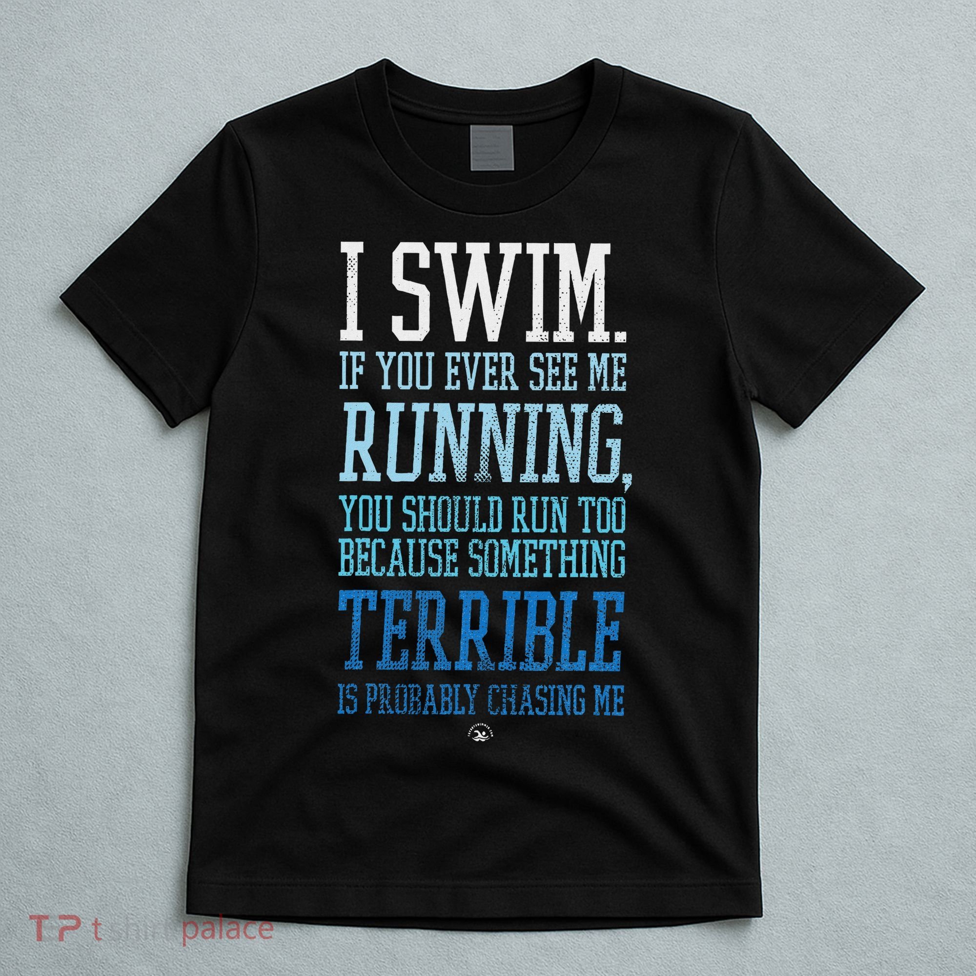 I Swim If You Ever See Me Running Funny Swimmer T-Shirt