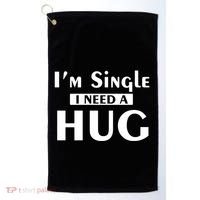 IM Single I Need A Hug Funny Valentines Day Gift Golf Towel thumb 0