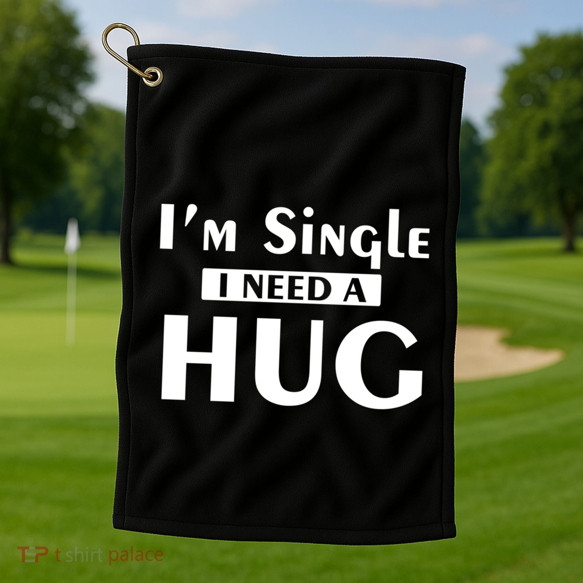 IM Single I Need A Hug Funny Valentines Day Gift Golf Towel