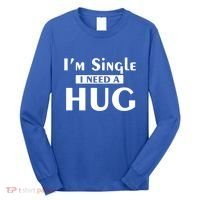 IM Single I Need A Hug Funny Valentines Day Gift Long Sleeve Shirt thumb 0