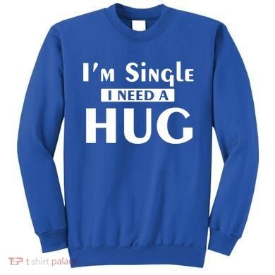 IM Single I Need A Hug Funny Valentines Day Gift Sweatshirt