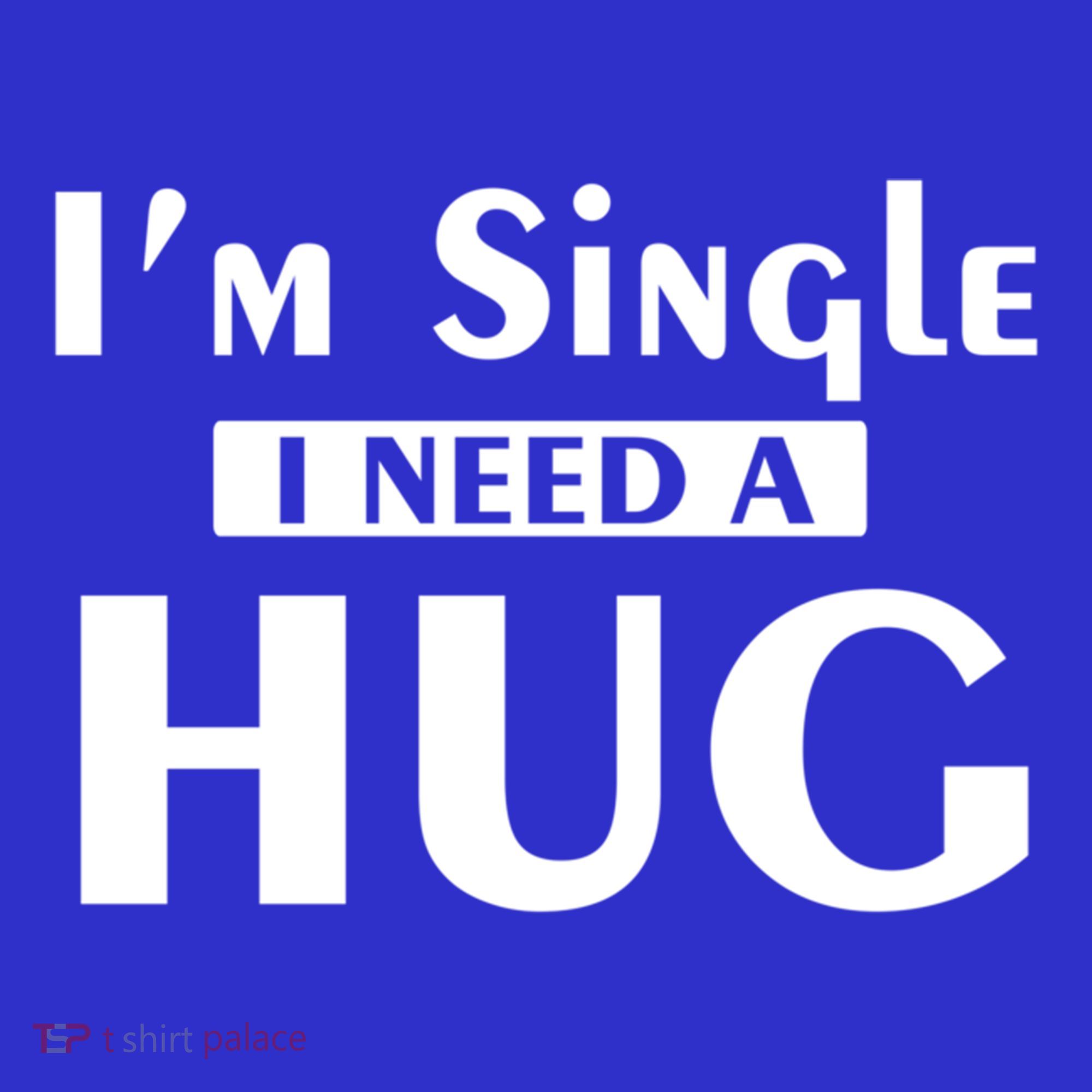 IM Single I Need A Hug Funny Valentines Day Gift Sweatshirt