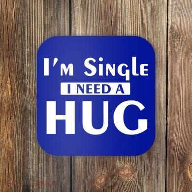 IM Single I Need A Hug Funny Valentines Day Gift Coaster