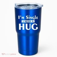 IM Single I Need A Hug Funny Valentines Day Gift Tumbler thumb 0