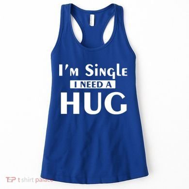 IM Single I Need A Hug Funny Valentines Day Gift Women's Tank Top