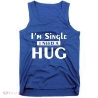 IM Single I Need A Hug Funny Valentines Day Gift Tank Top thumb 0