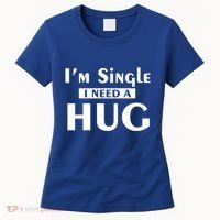 IM Single I Need A Hug Funny Valentines Day Gift Women's T-Shirt thumb 0