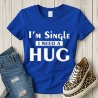 IM Single I Need A Hug Funny Valentines Day Gift Women's T-Shirt thumb 3