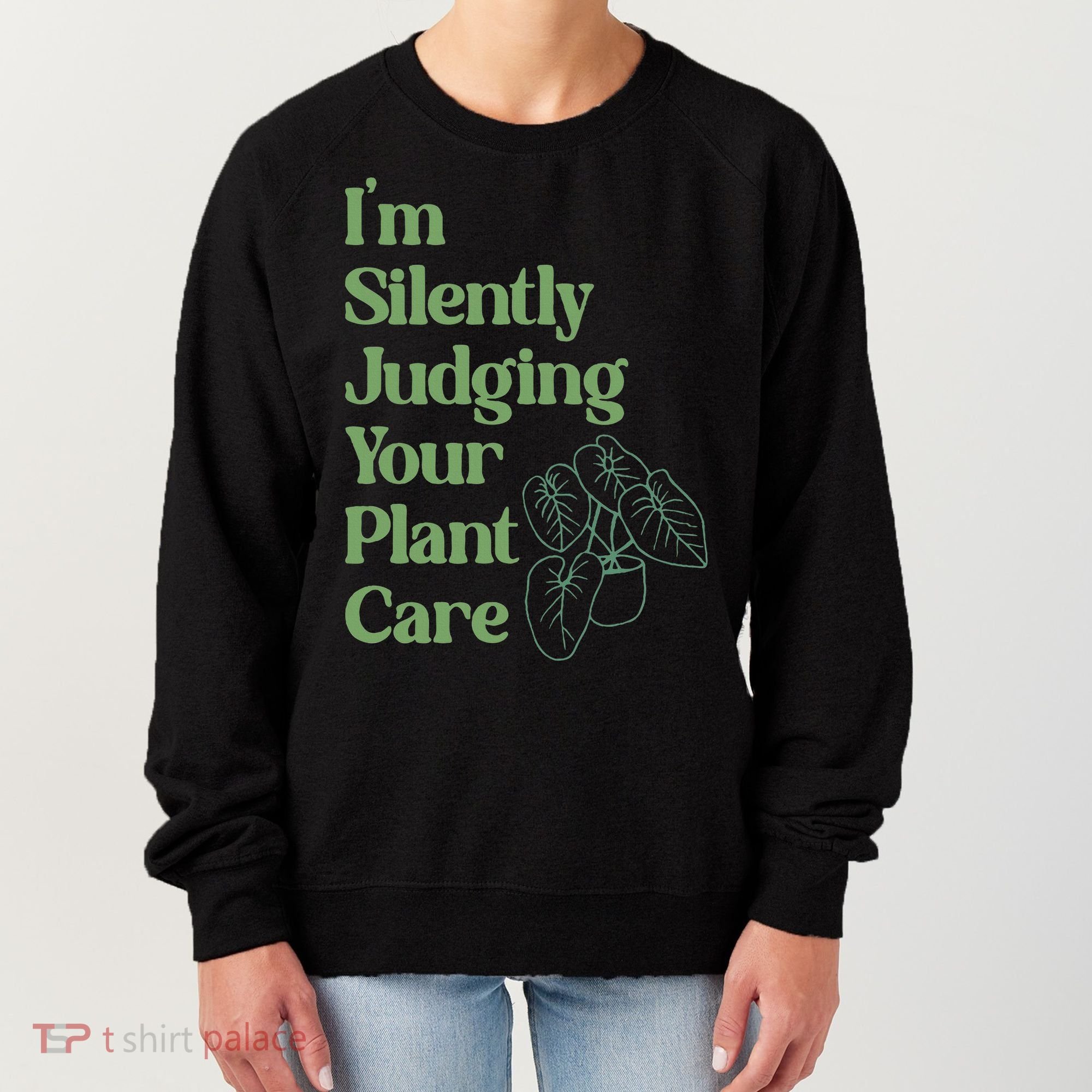 I'm Silently Judging Your Plant Care Plants Lovers  Women's Sweatshirt