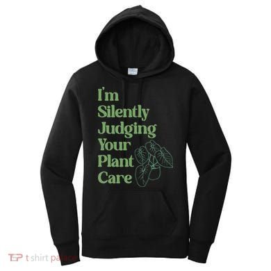 I'm Silently Judging Your Plant Care Plants Lovers  Women's Hoodie