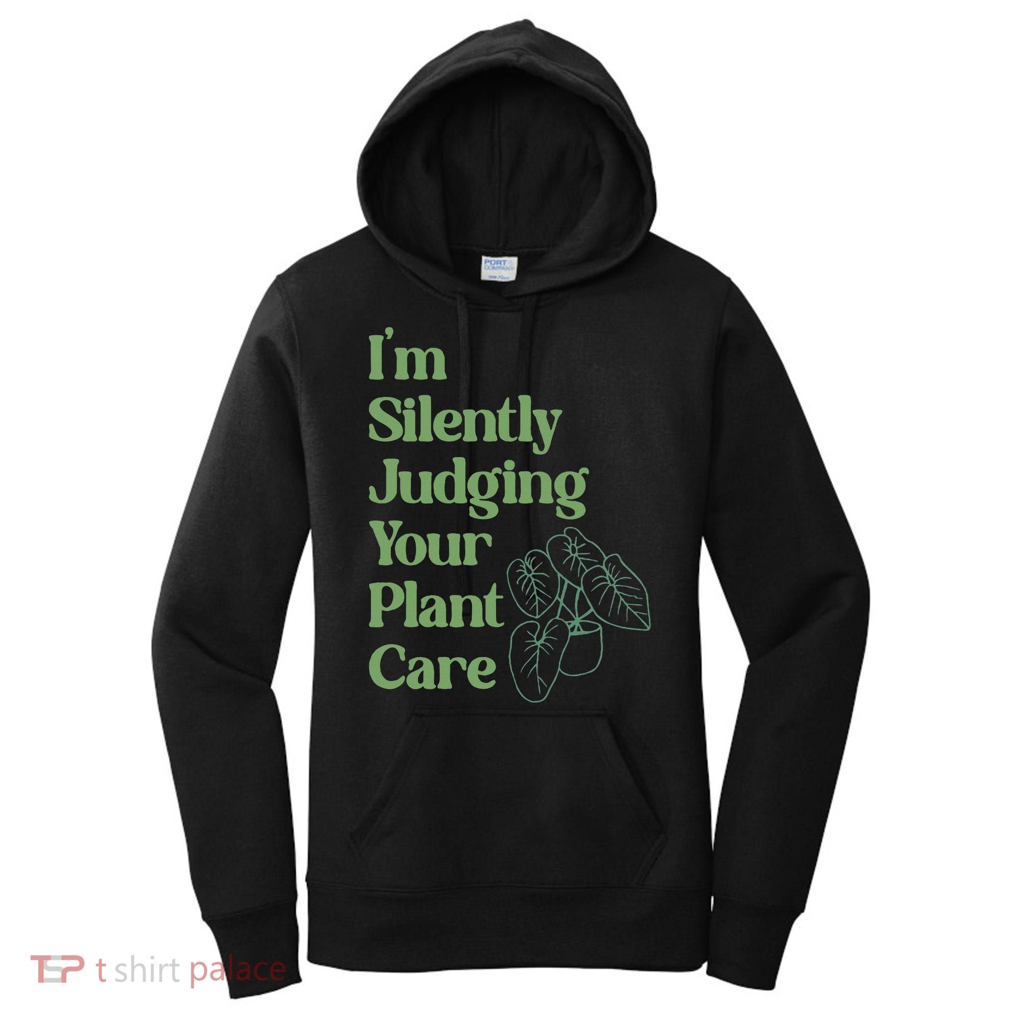 I'm Silently Judging Your Plant Care Plants Lovers  Women's Hoodie