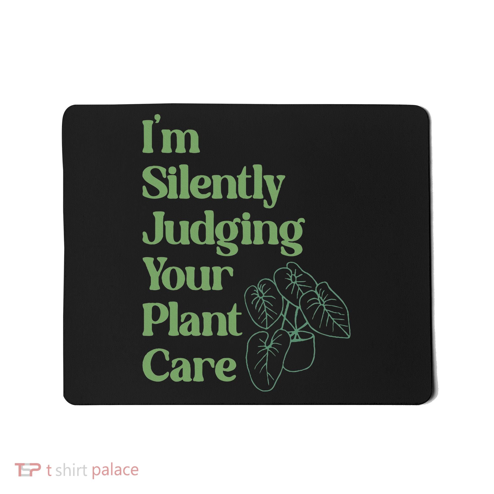 I'm Silently Judging Your Plant Care Plants Lovers  Mousepad