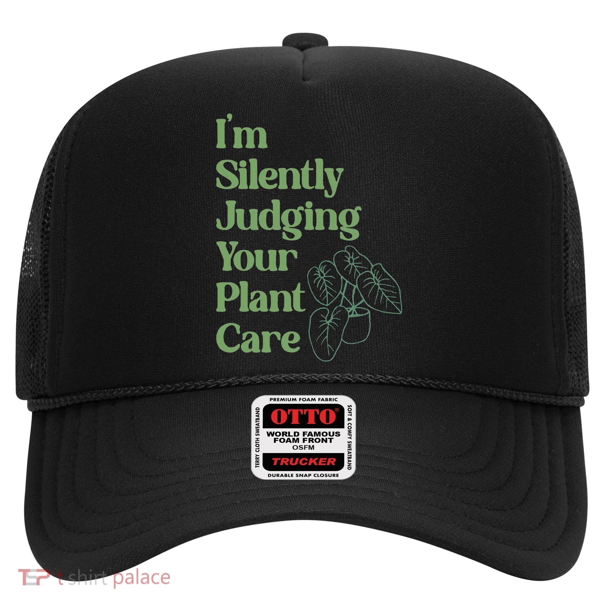 I'm Silently Judging Your Plant Care Plants Lovers  Hat