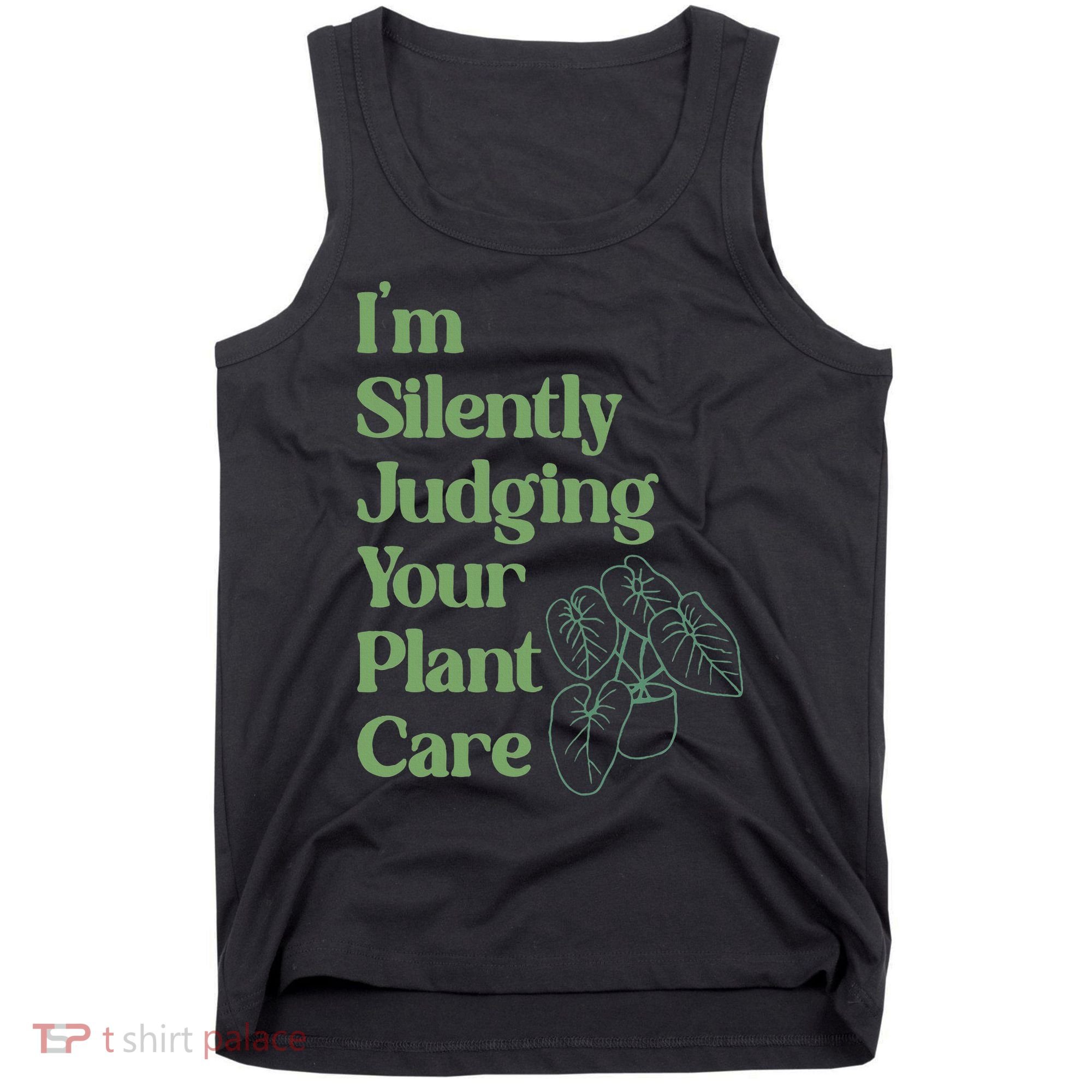 I'm Silently Judging Your Plant Care Plants Lovers  Tank Top