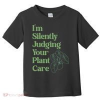 I'm Silently Judging Your Plant Care Plants Lovers  Toddler T-Shirt thumb 0