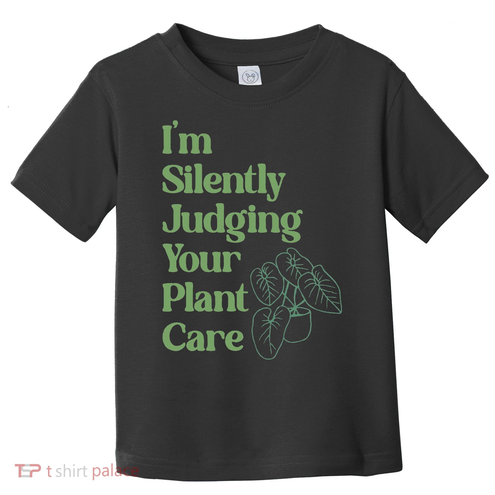 I'm Silently Judging Your Plant Care Plants Lovers  Toddler T-Shirt