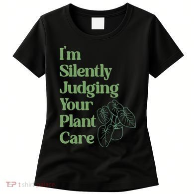 I'm Silently Judging Your Plant Care Plants Lovers  Women's T-Shirt
