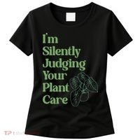 I'm Silently Judging Your Plant Care Plants Lovers  Women's T-Shirt thumb 0