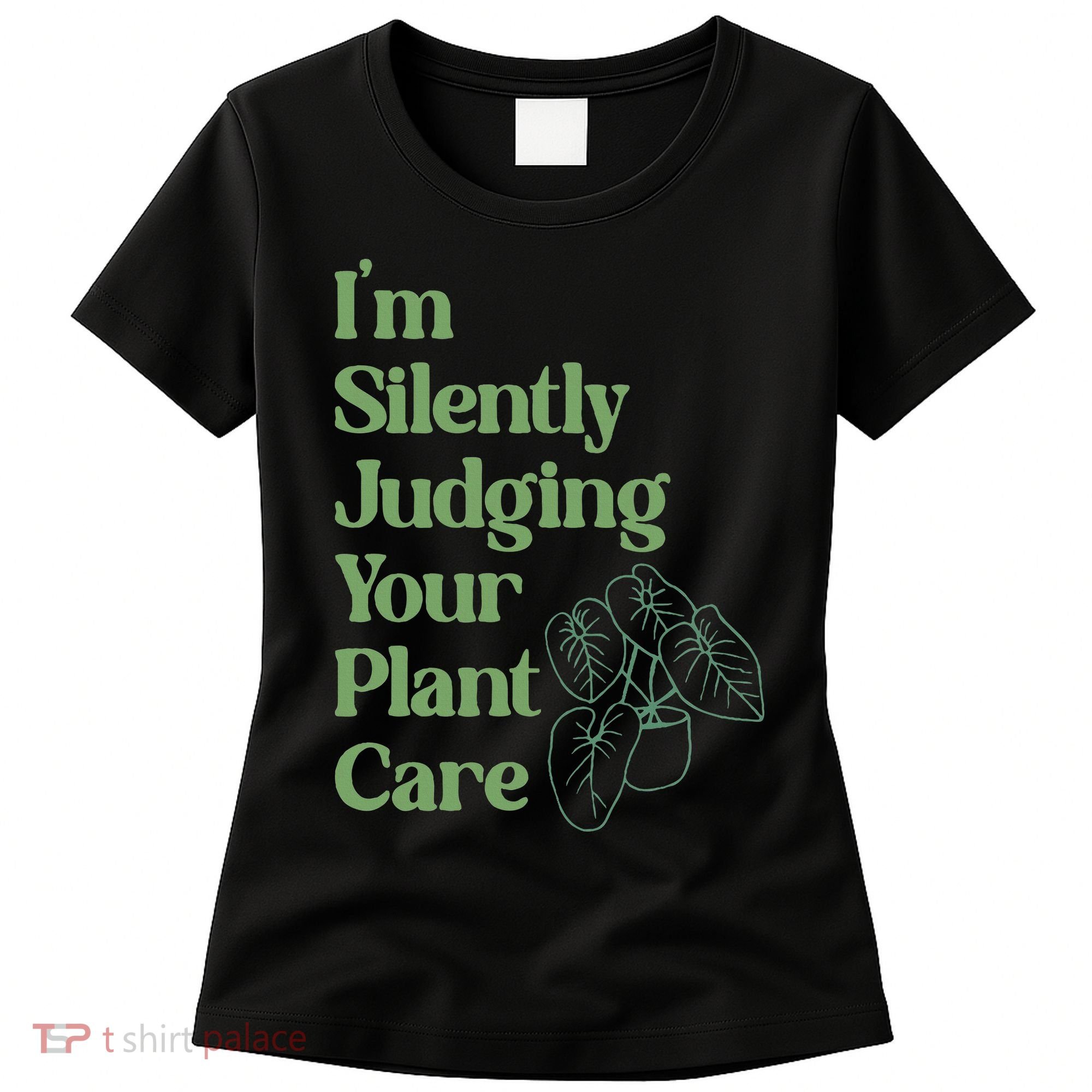 I'm Silently Judging Your Plant Care Plants Lovers  Women's T-Shirt