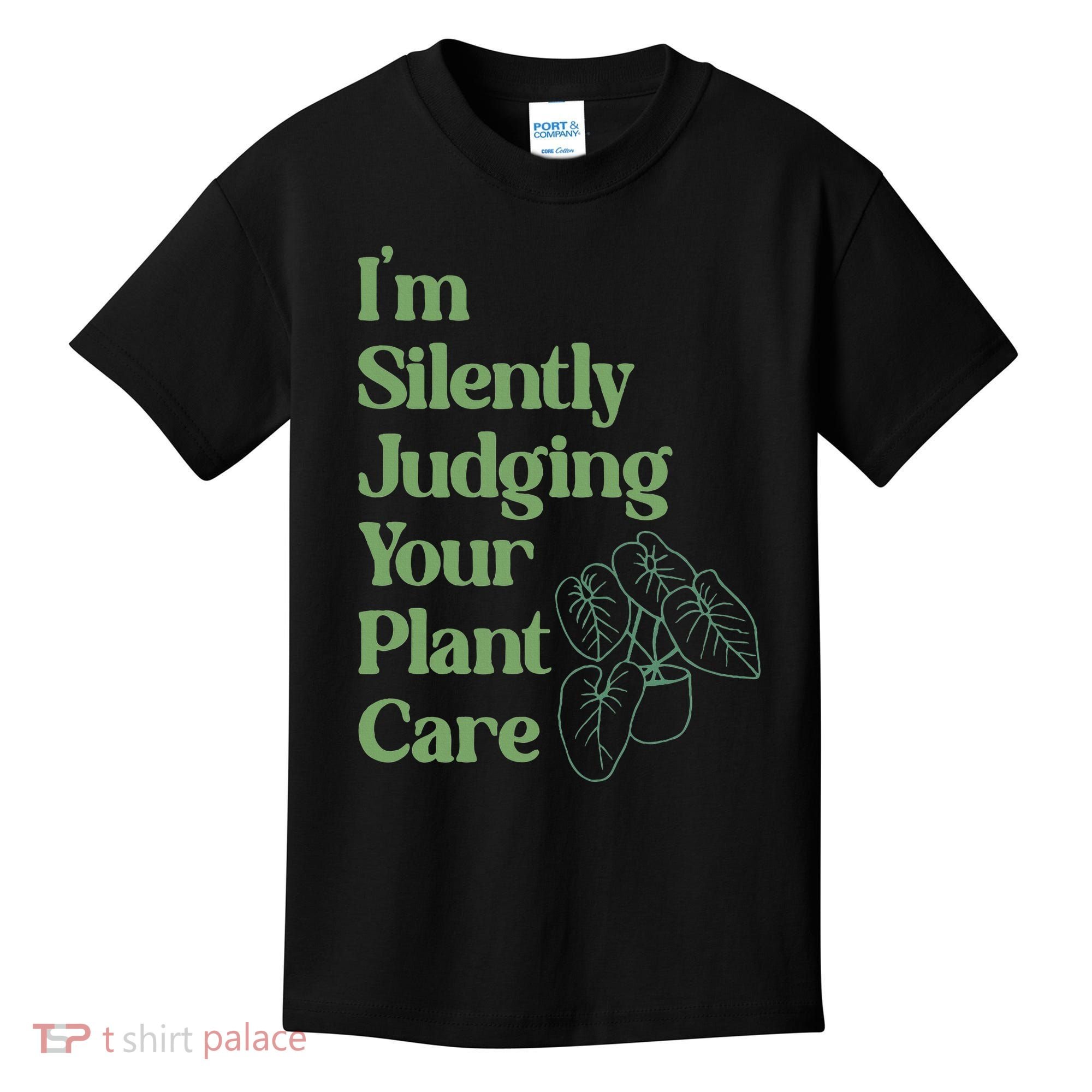 I'm Silently Judging Your Plant Care Plants Lovers  Kids T-Shirt