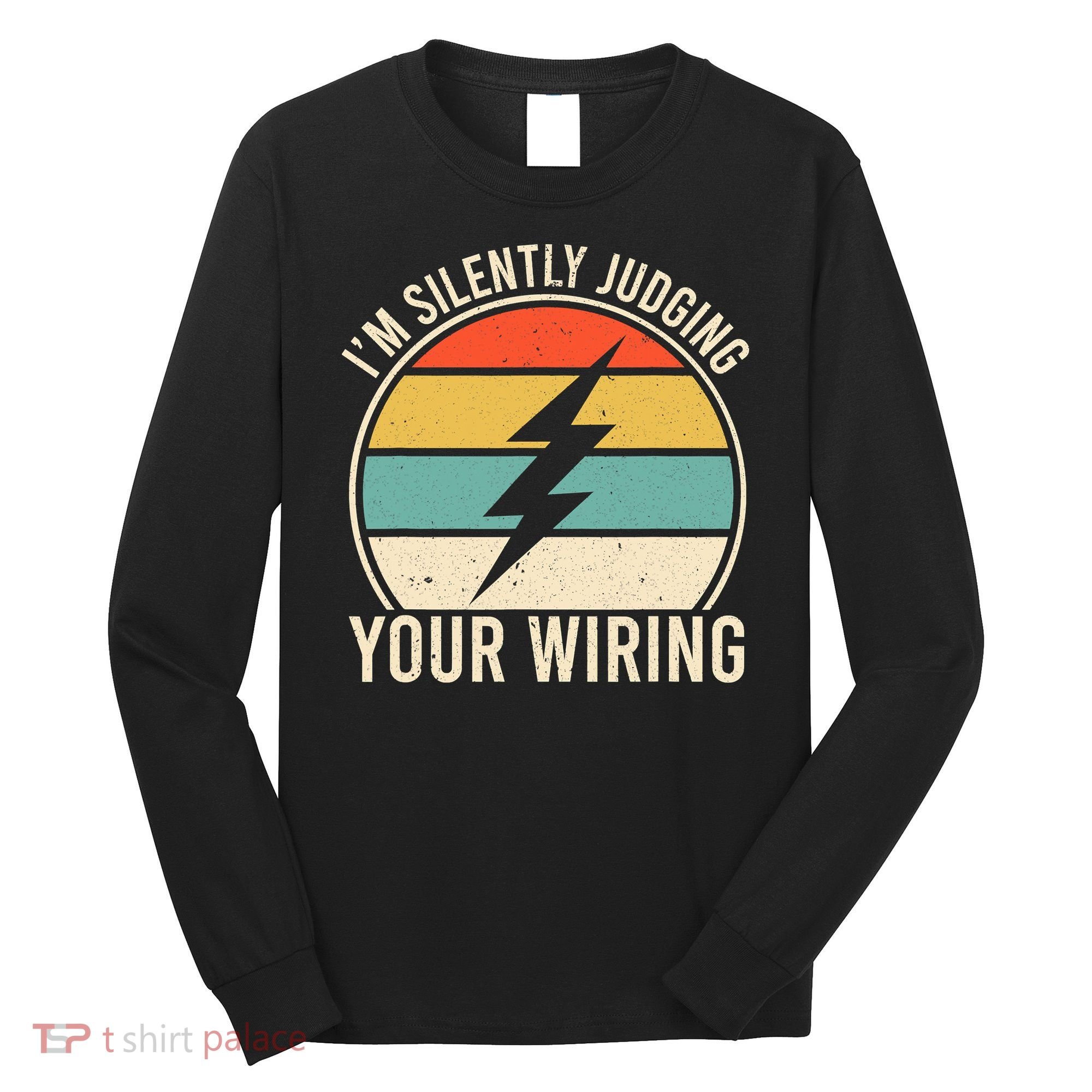I'm Silently Judging Your Wiring Funny Electrician Lineman Long Sleeve Shirt