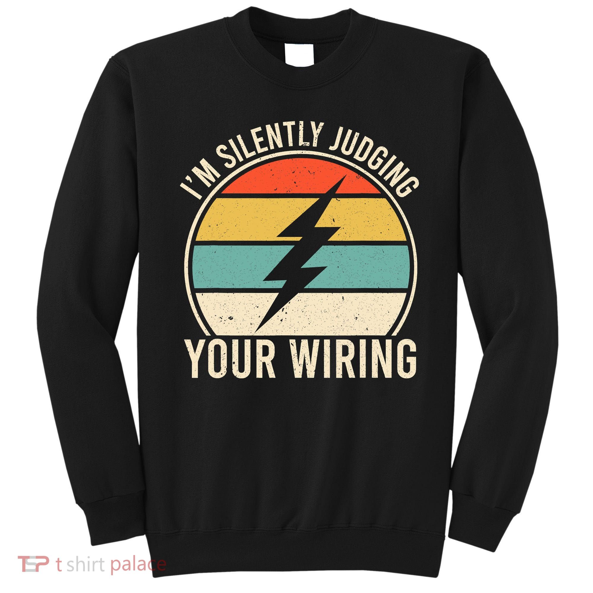 I'm Silently Judging Your Wiring Funny Electrician Lineman Sweatshirt