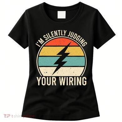 I'm Silently Judging Your Wiring Funny Electrician Lineman Women's T-Shirt