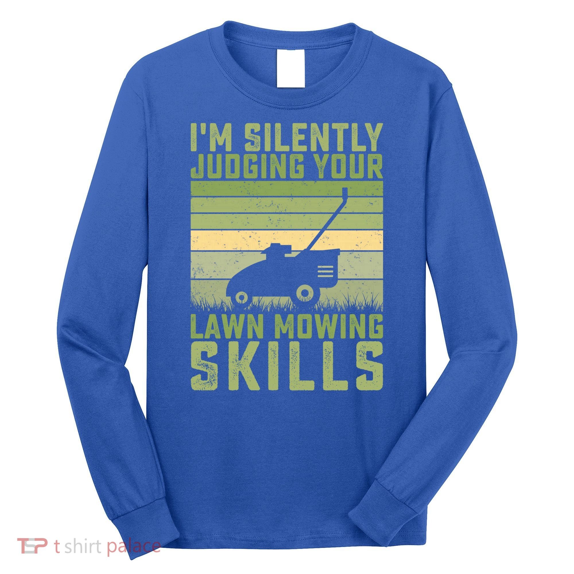 I'm Silently Judging Your Mowing Skills Lawn Mowing Gardener Great Gift Long Sleeve Shirt
