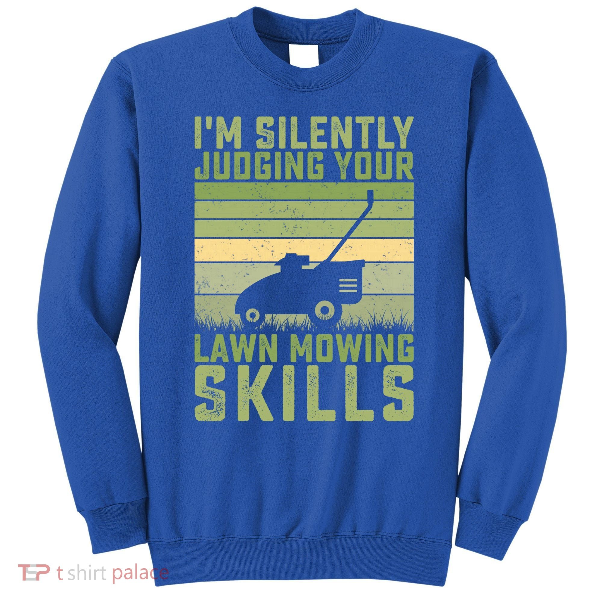 I'm Silently Judging Your Mowing Skills Lawn Mowing Gardener Great Gift Sweatshirt