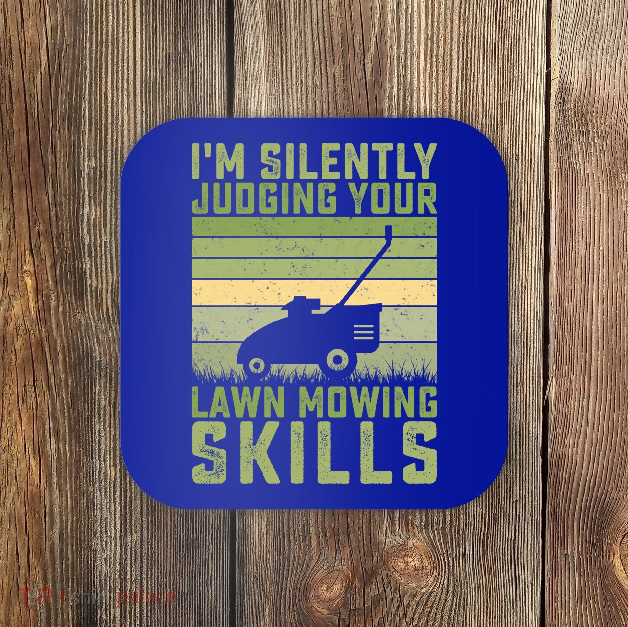 I'm Silently Judging Your Mowing Skills Lawn Mowing Gardener Great Gift Coaster