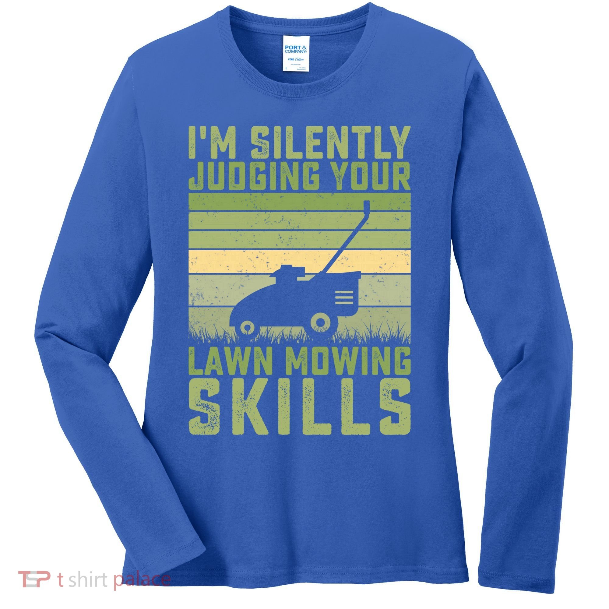 I'm Silently Judging Your Mowing Skills Lawn Mowing Gardener Great Gift Women's Long Sleeve Shirt