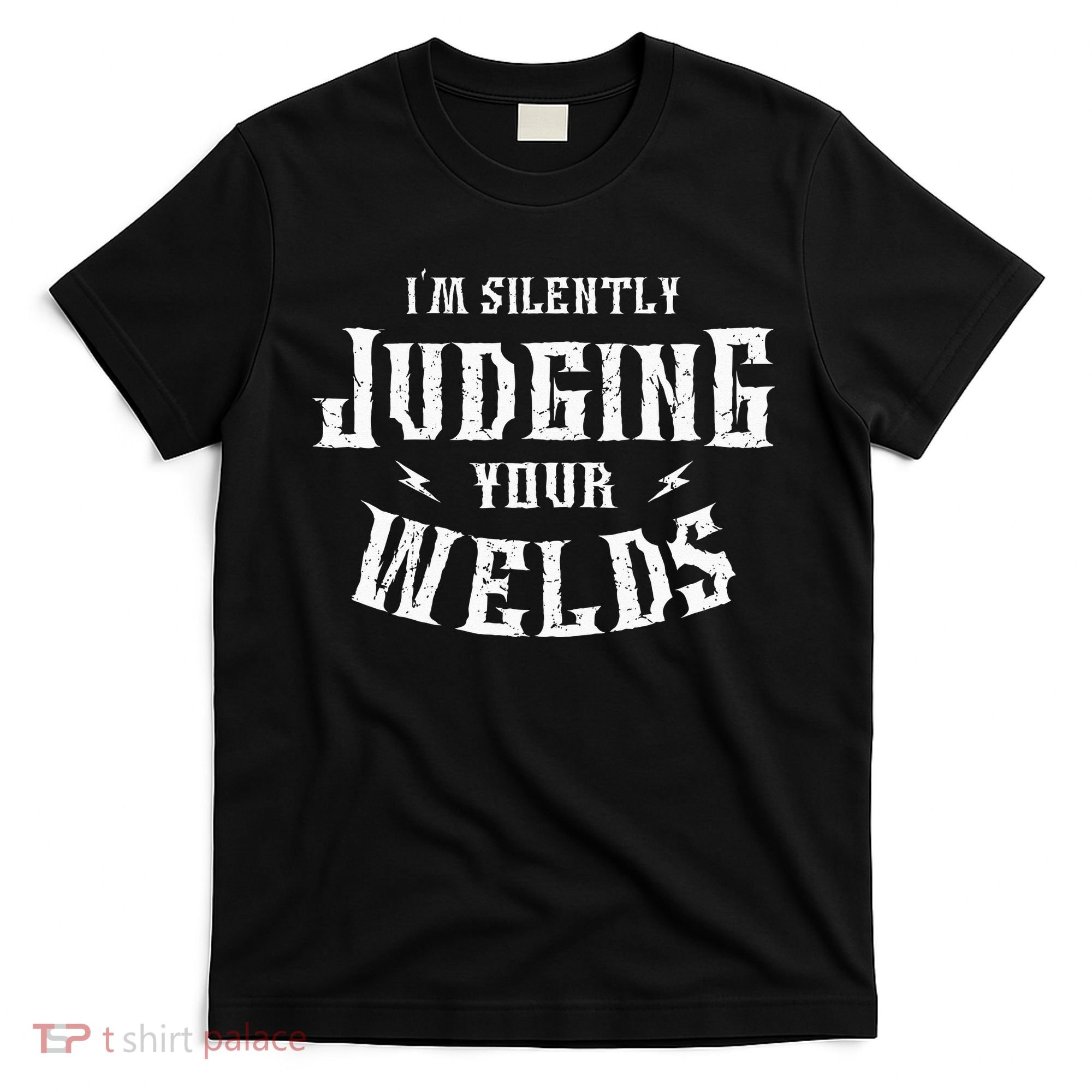 I'm Silently Judging Your Welds Welding Metal Fusing Welder T-Shirt