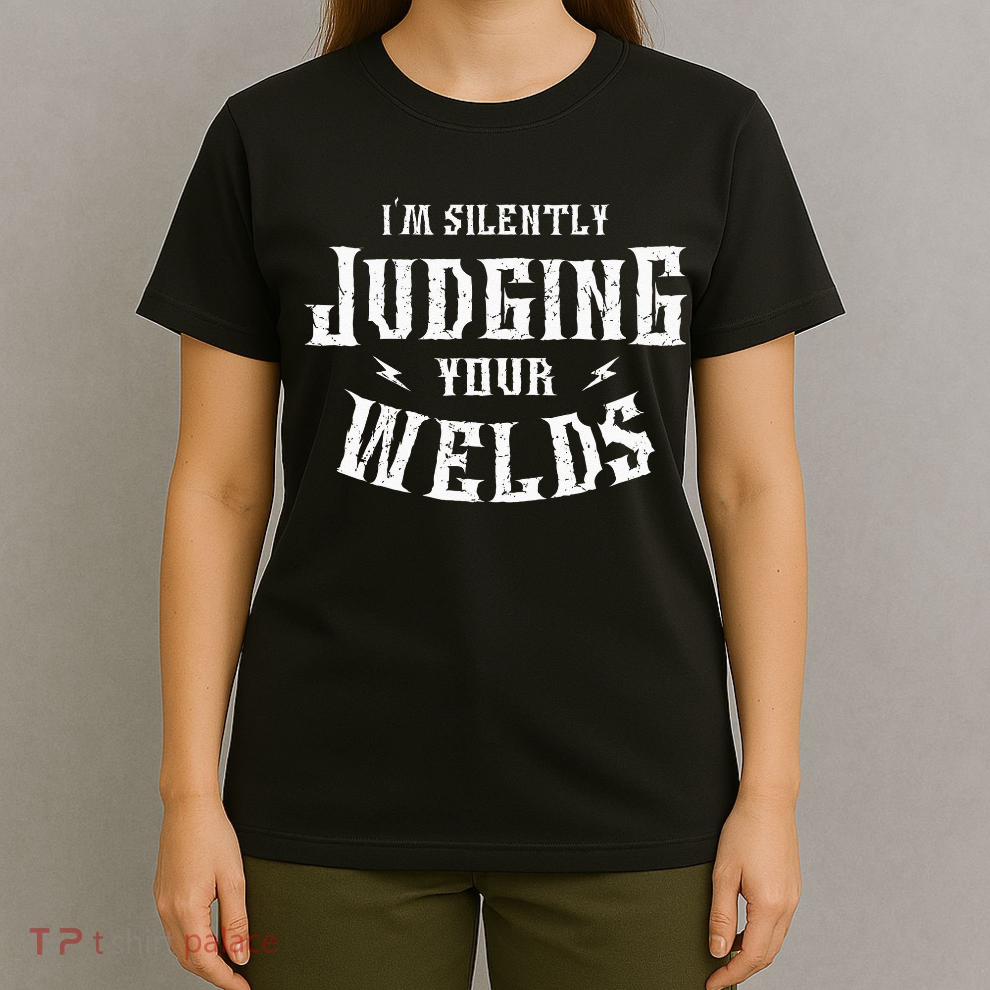 I'm Silently Judging Your Welds Welding Metal Fusing Welder T-Shirt