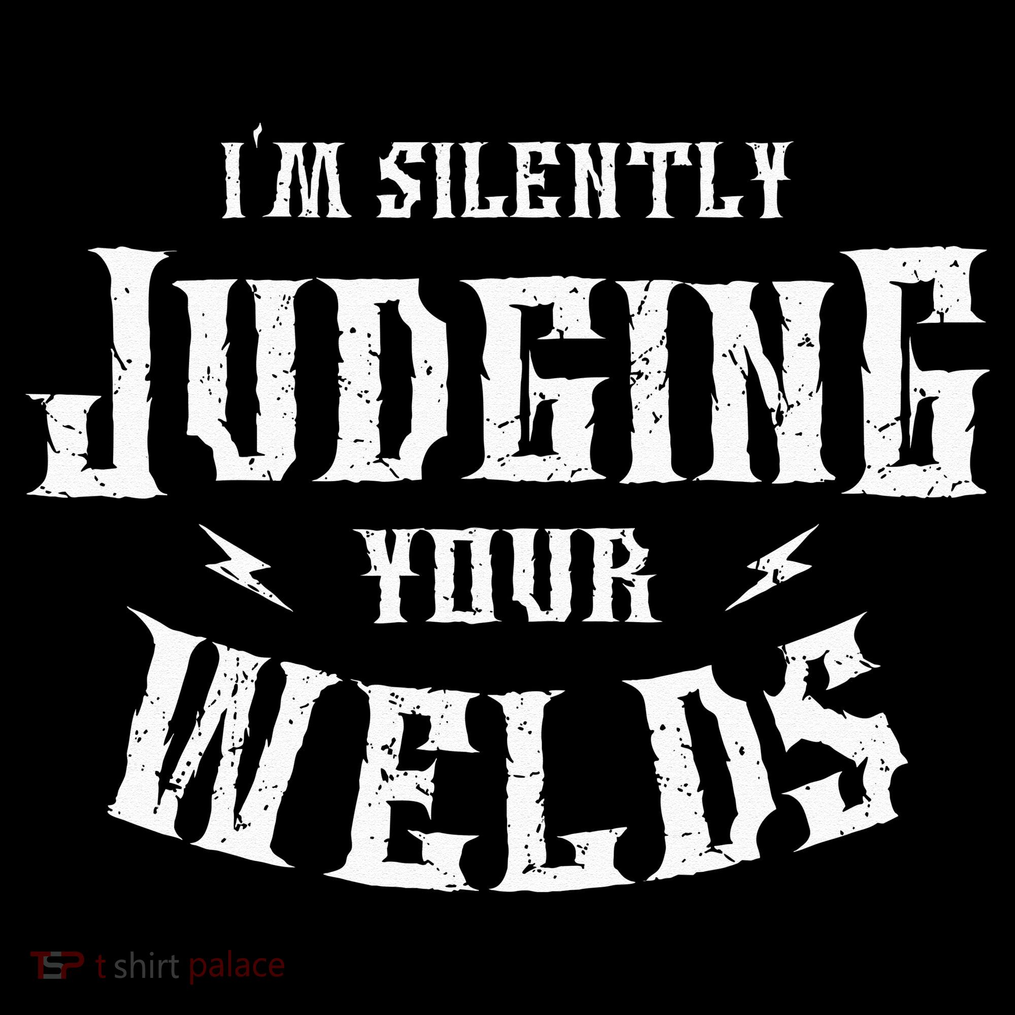 I'm Silently Judging Your Welds Welding Metal Fusing Welder Women's Hoodie