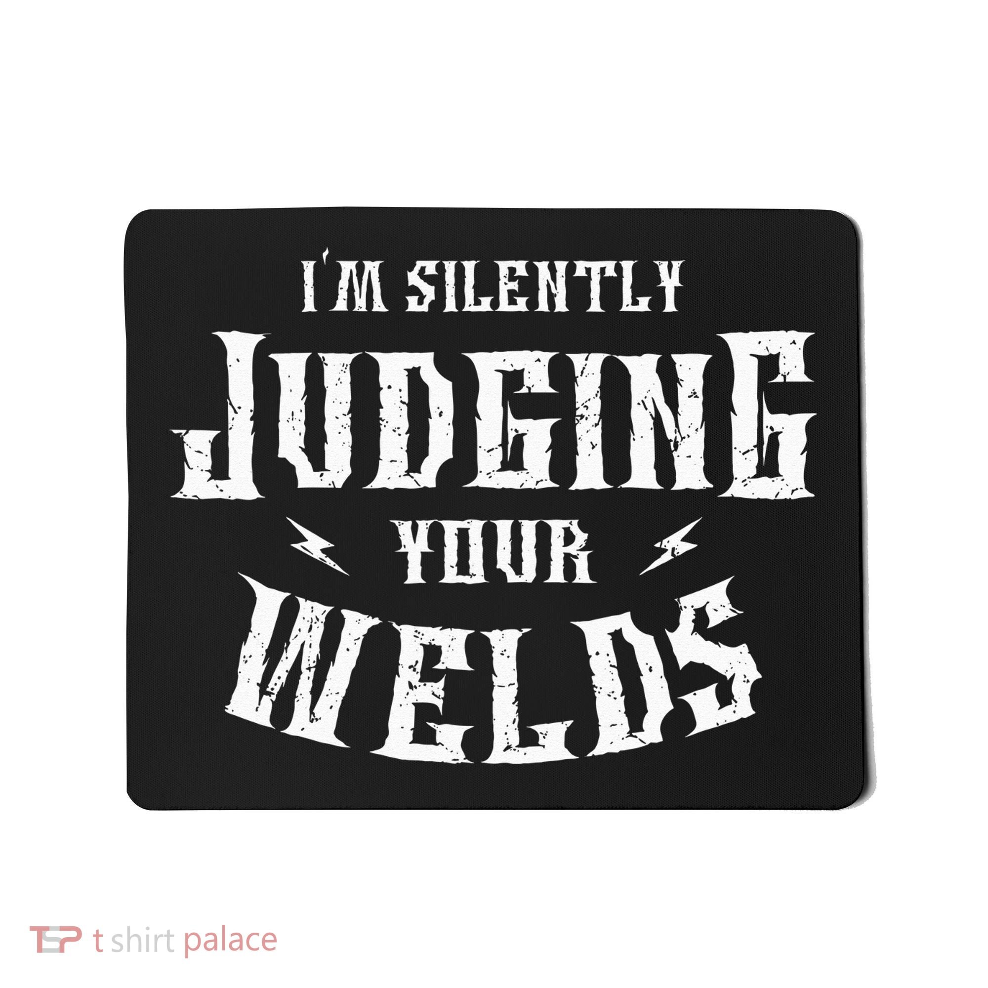 I'm Silently Judging Your Welds Welding Metal Fusing Welder Mousepad