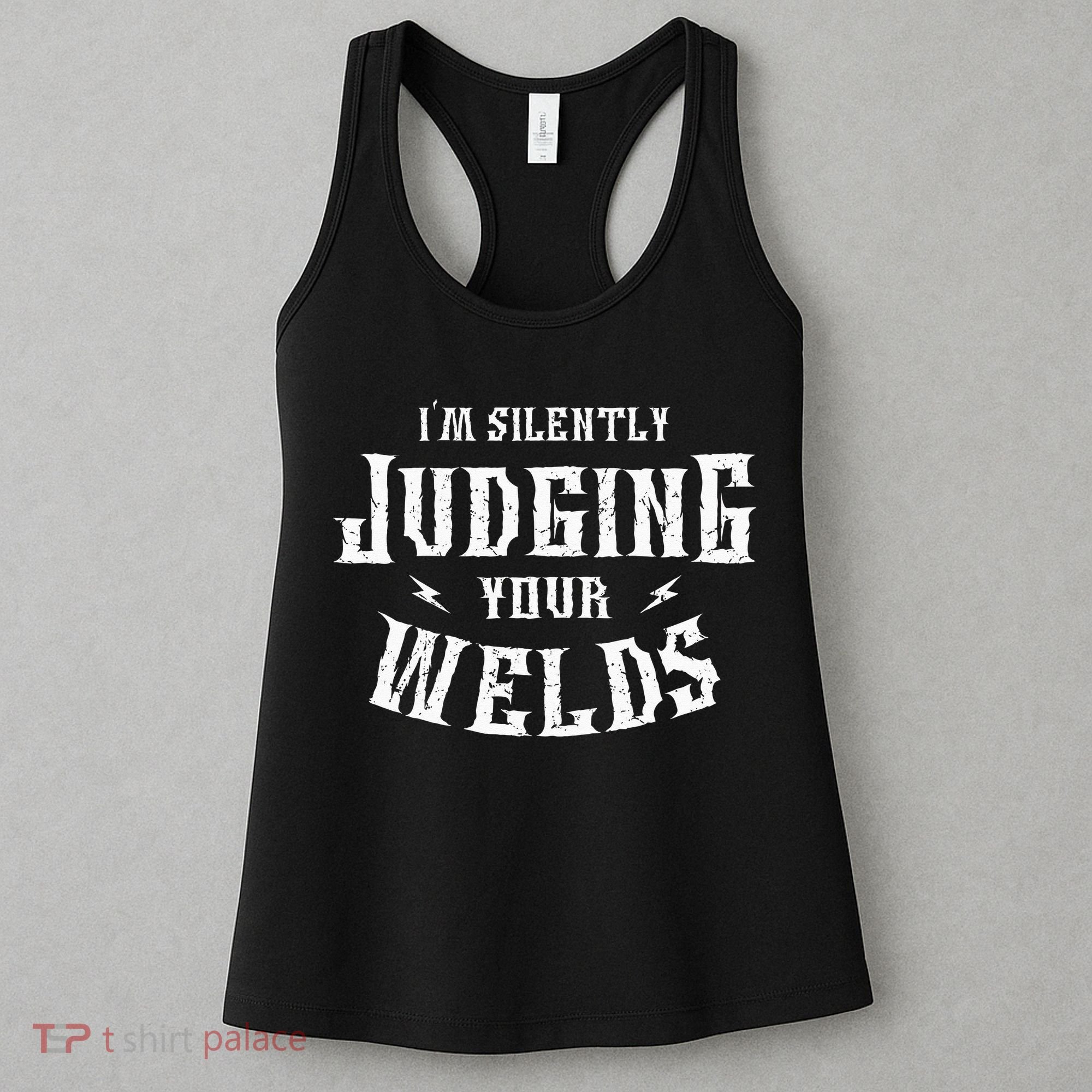 I'm Silently Judging Your Welds Welding Metal Fusing Welder Women's Tank Top