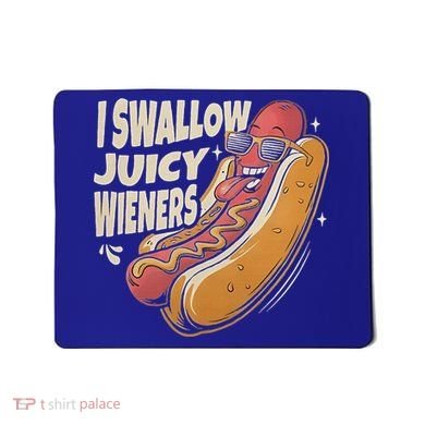 I Swallow Juicy Wiener Embarrassing Mousepad
