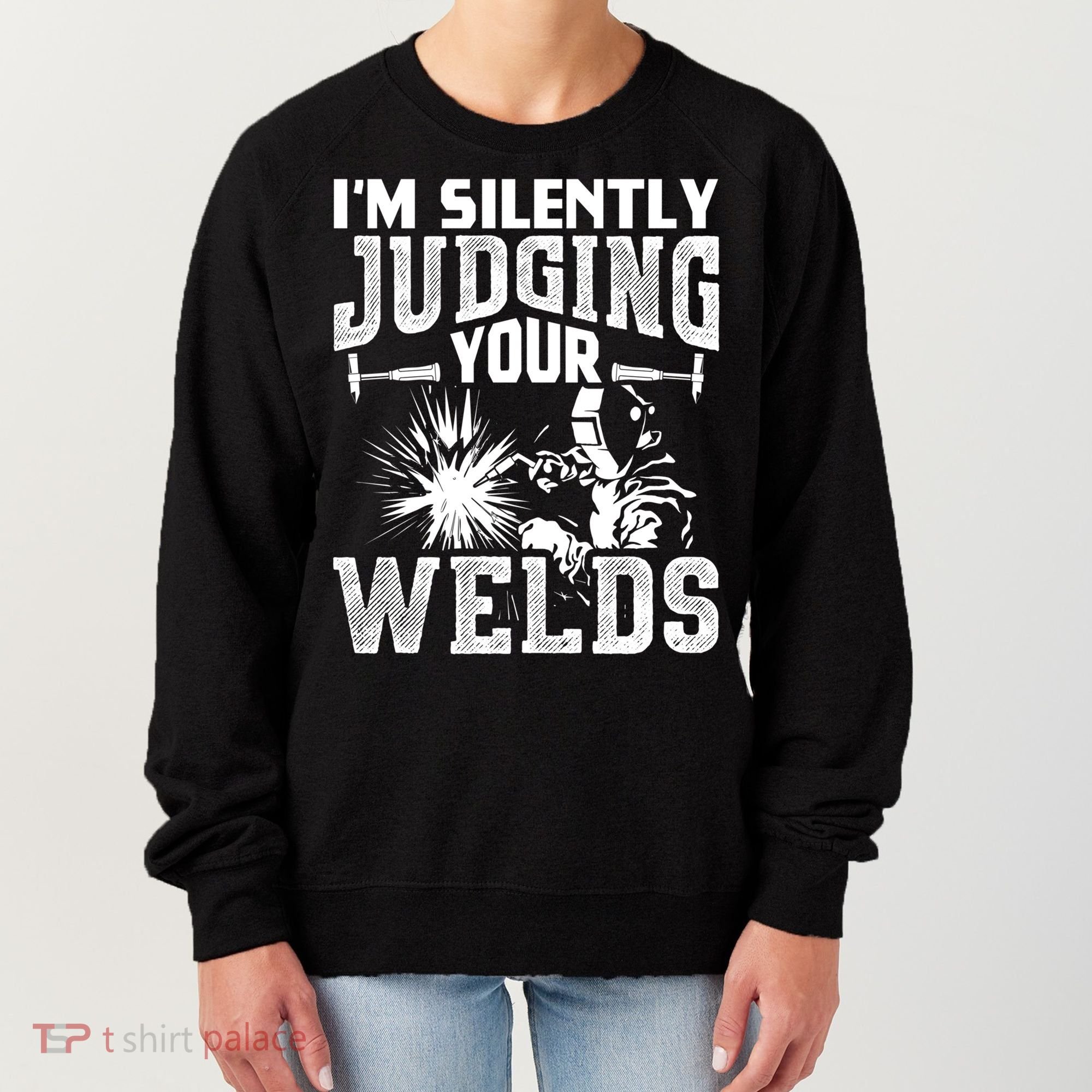 I'm Silently Judging Your Welds Funny Welder Gift Women's Sweatshirt