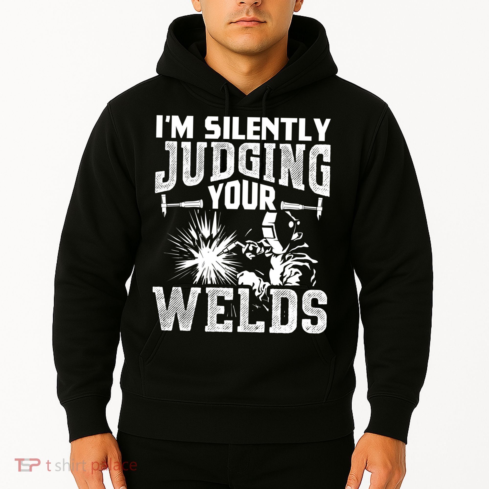 I'm Silently Judging Your Welds Funny Welder Gift Hoodie