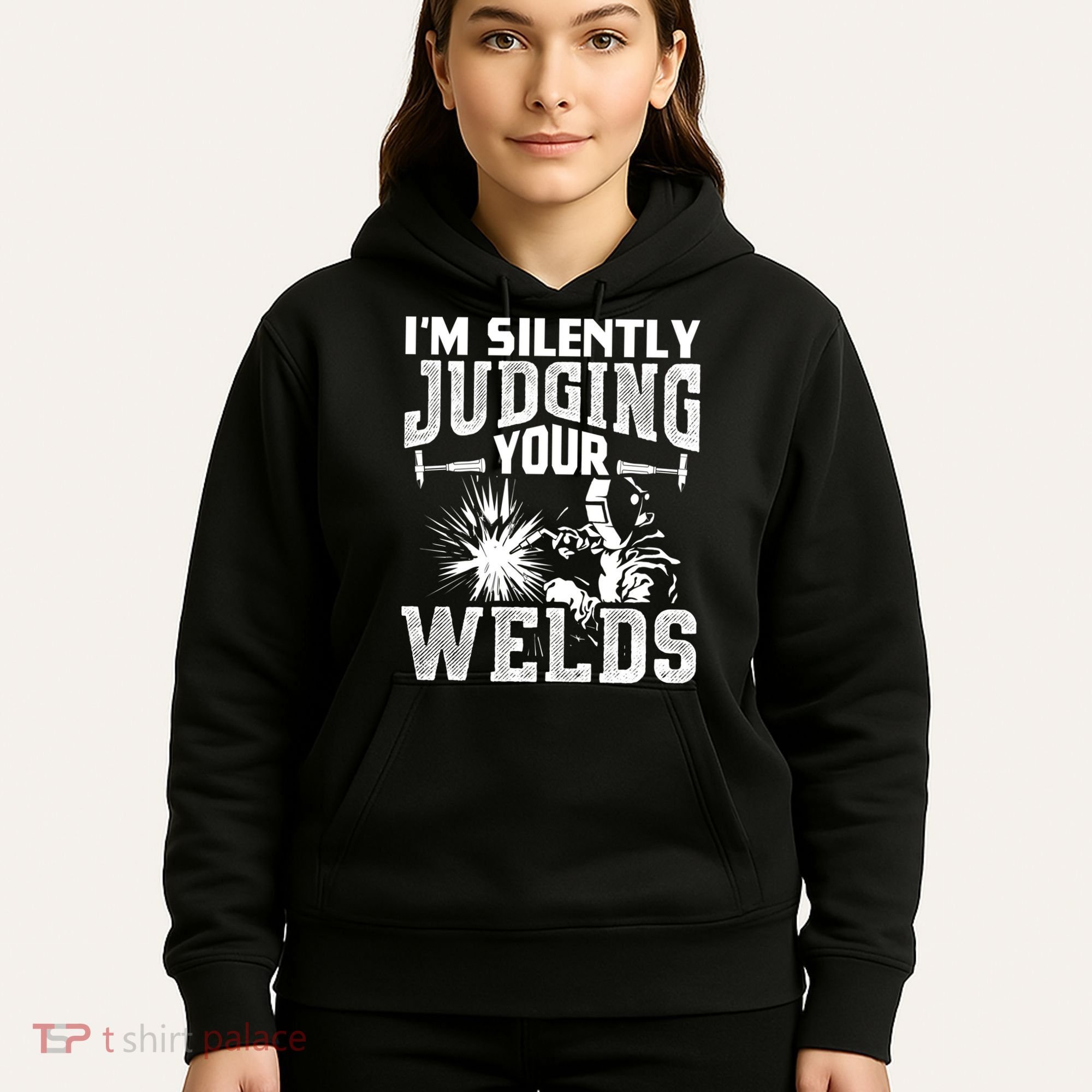 I'm Silently Judging Your Welds Funny Welder Gift Hoodie