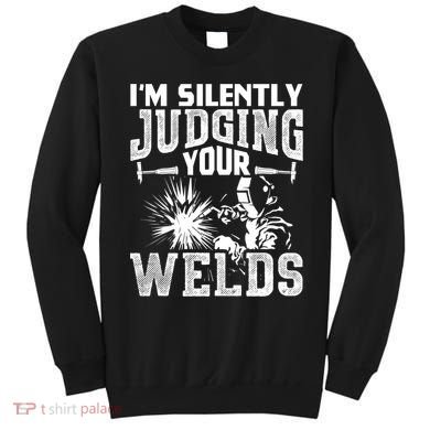 I'm Silently Judging Your Welds Funny Welder Gift Sweatshirt