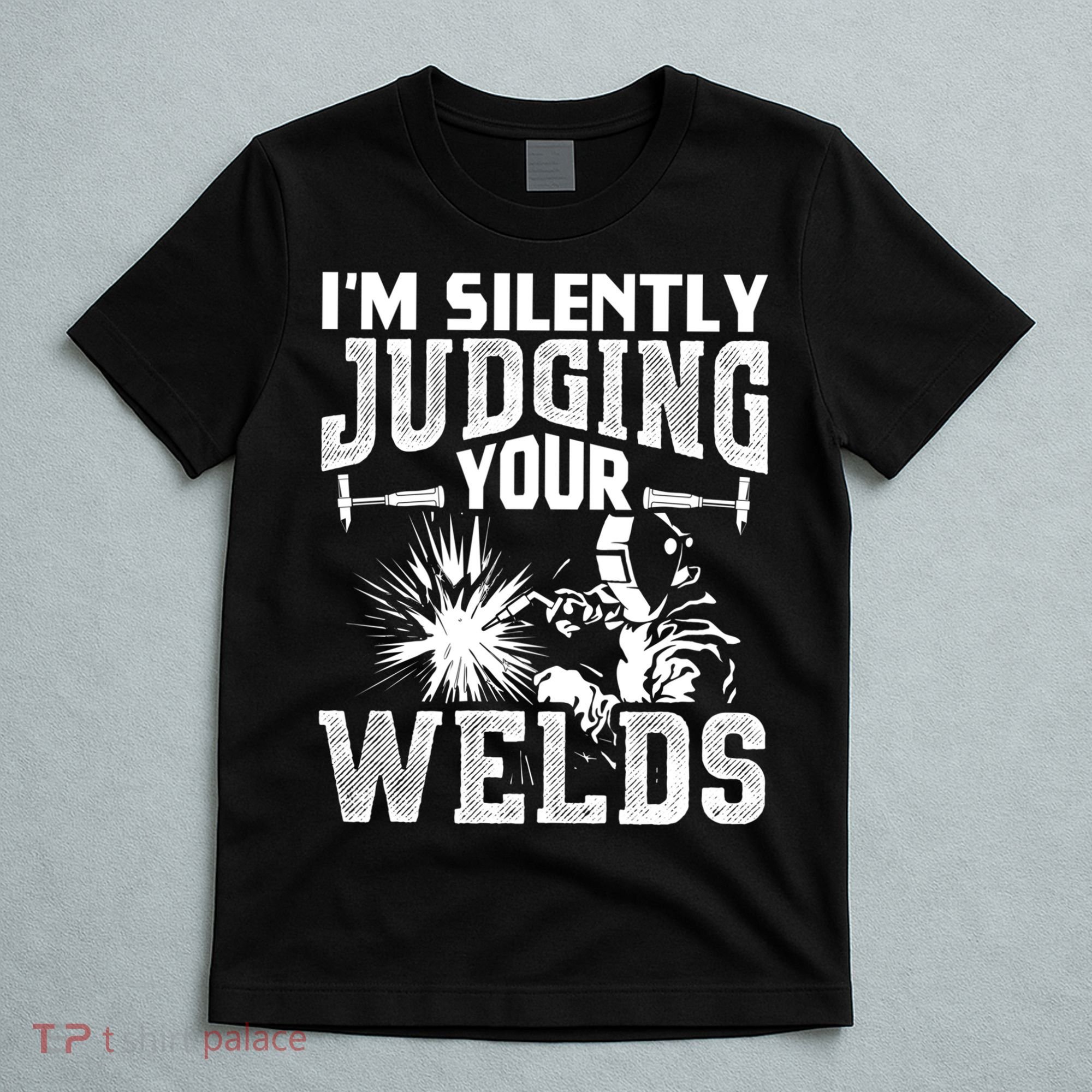I'm Silently Judging Your Welds Funny Welder Gift T-Shirt