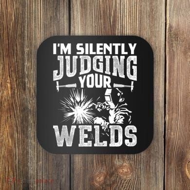 I'm Silently Judging Your Welds Funny Welder Gift Coaster