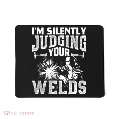 I'm Silently Judging Your Welds Funny Welder Gift Mousepad