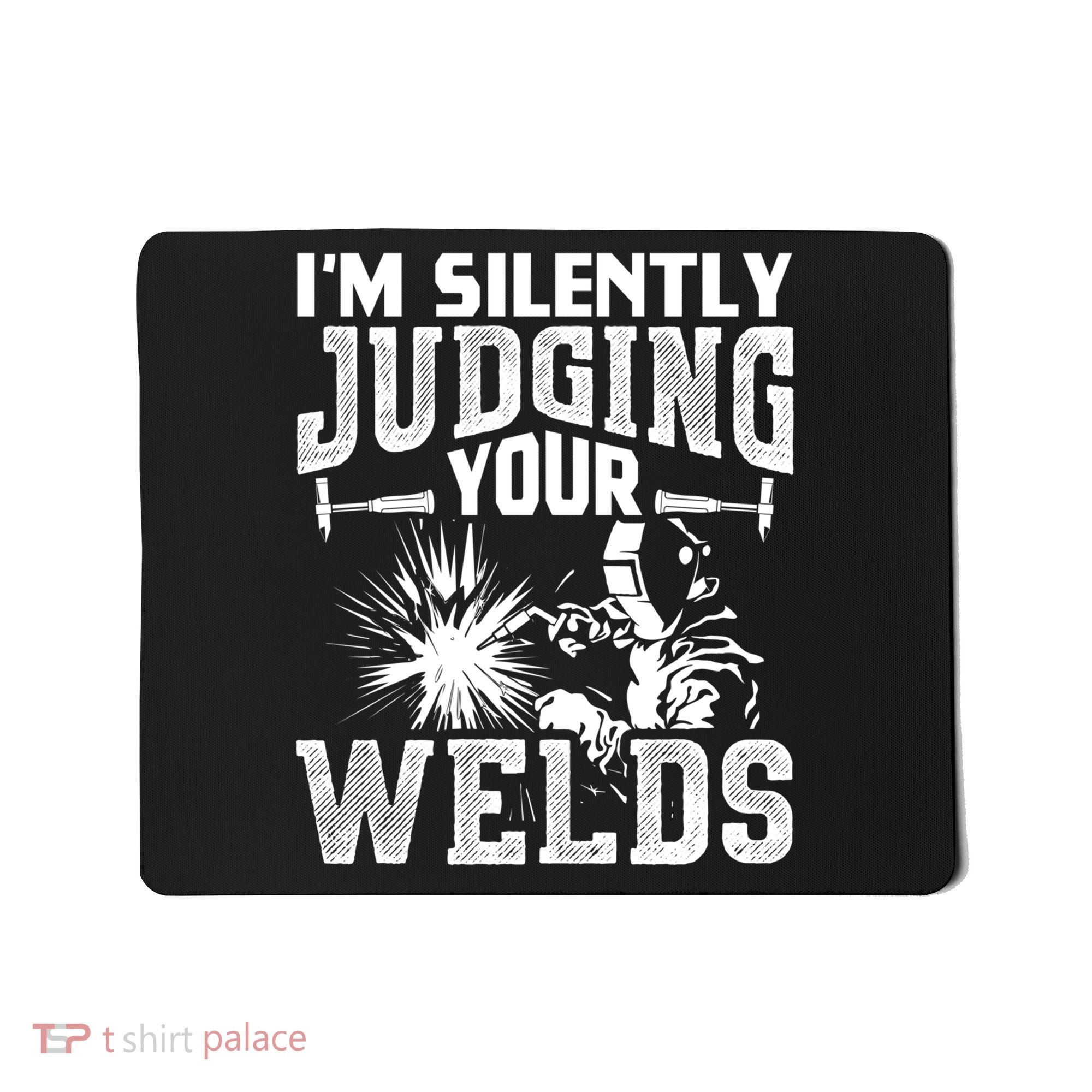 I'm Silently Judging Your Welds Funny Welder Gift Mousepad