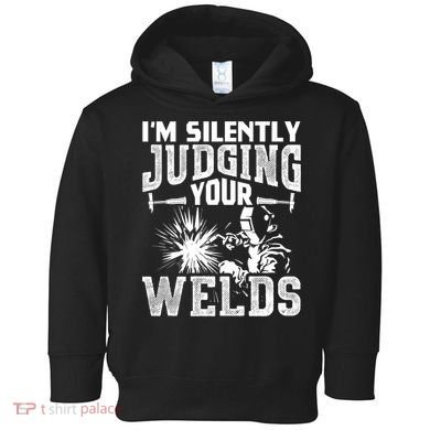 I'm Silently Judging Your Welds Funny Welder Gift Toddler Hoodie